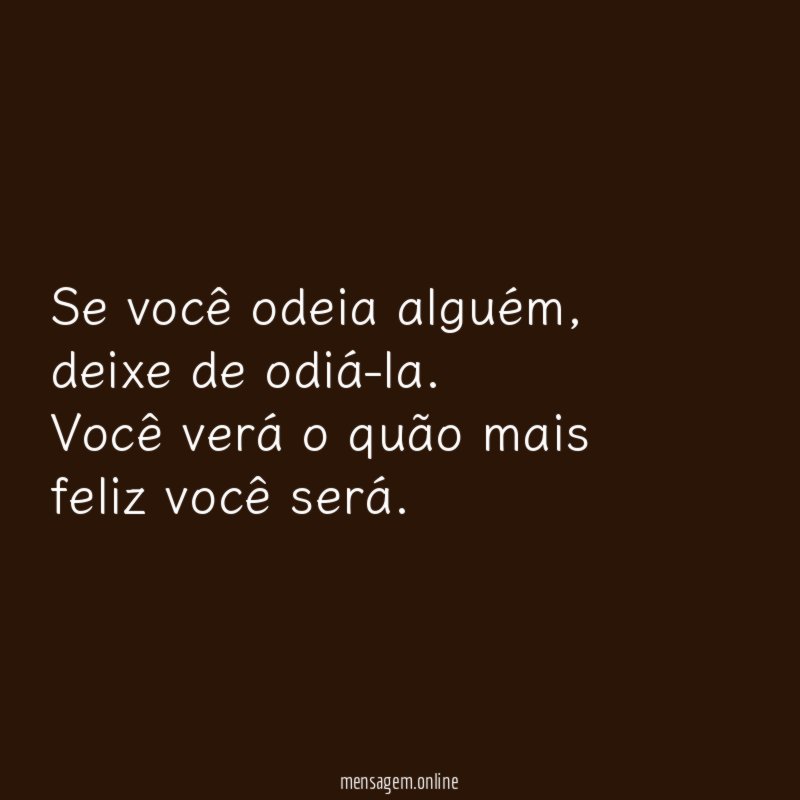 Se você odeia alguém