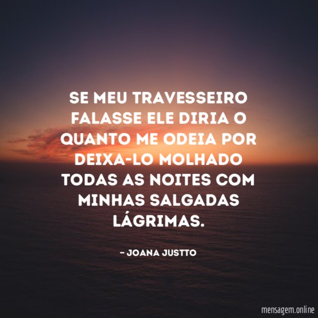 Se meu travesseiro falasse ele diria o quanto