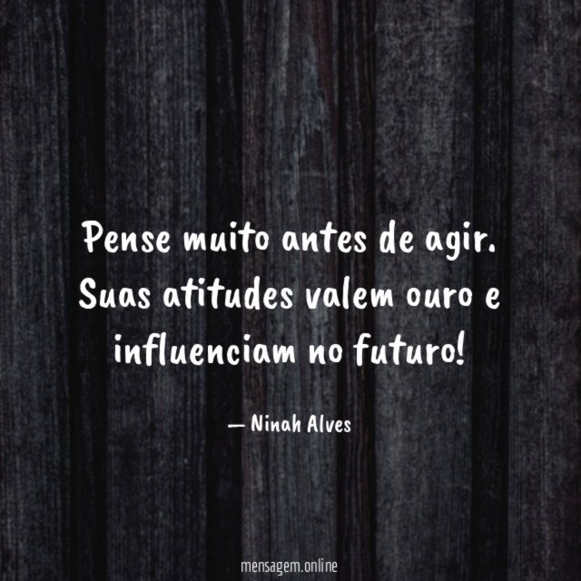 Pense muito antes de agir