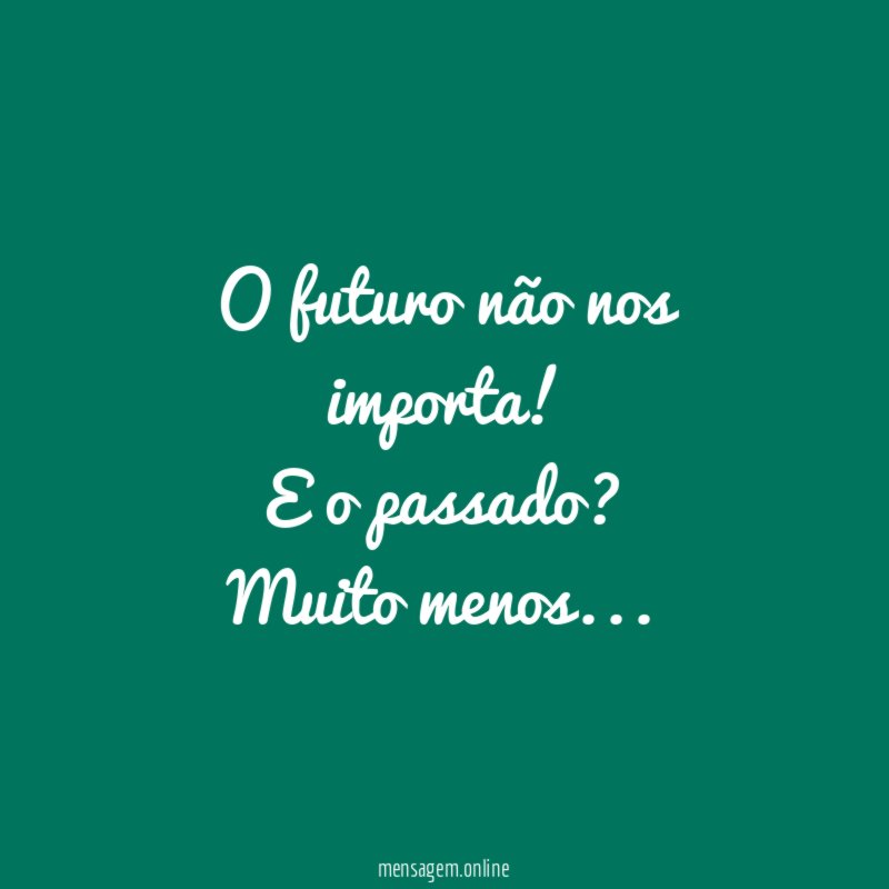 O futuro não nos importa