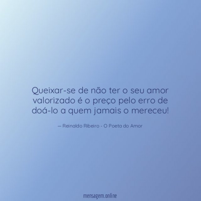 Queixar-se de não ter o seu amor valorizado