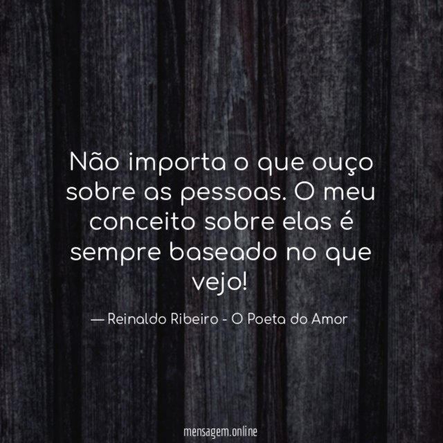 Não importa o que ouço sobre as pessoas