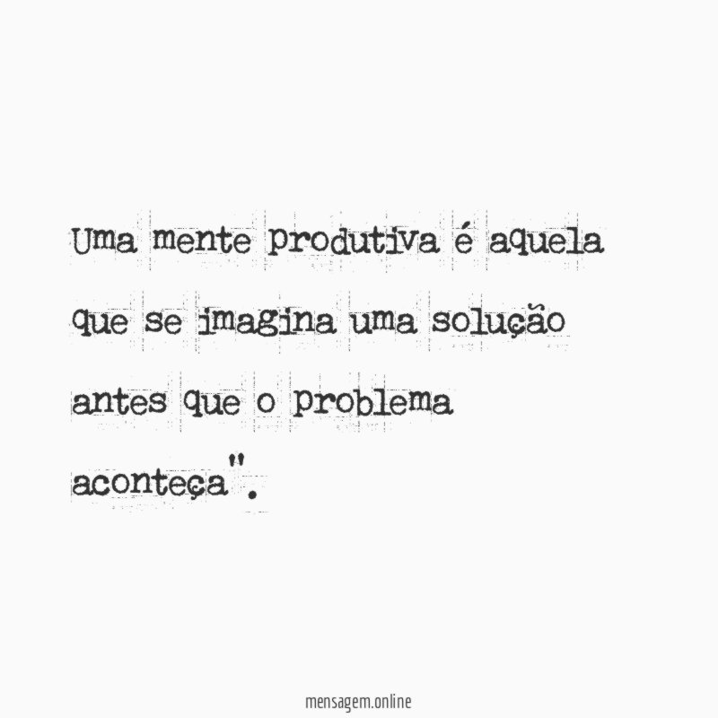 Uma mente produtiva é aquela que se imagina