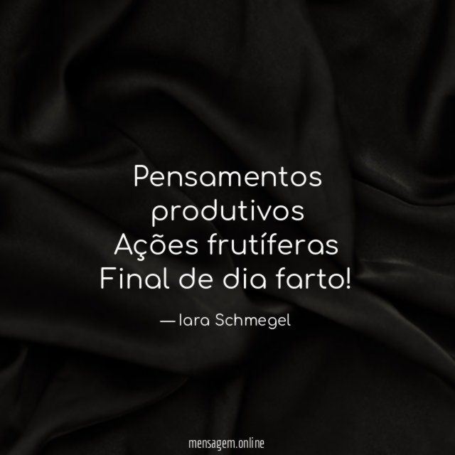 Pensamentos produtivos Ações frutíferas Final de dia farto