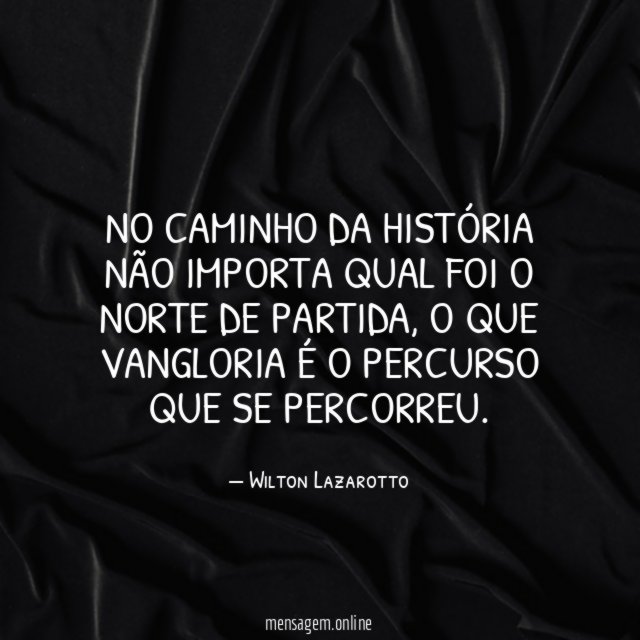 No caminho da história não importa qual foi