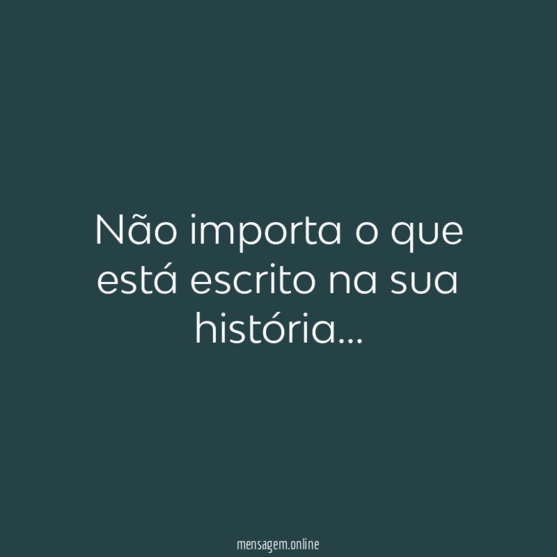 Não importa o que está escrito na sua história