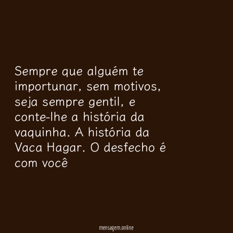 Sempre que alguém te importunar