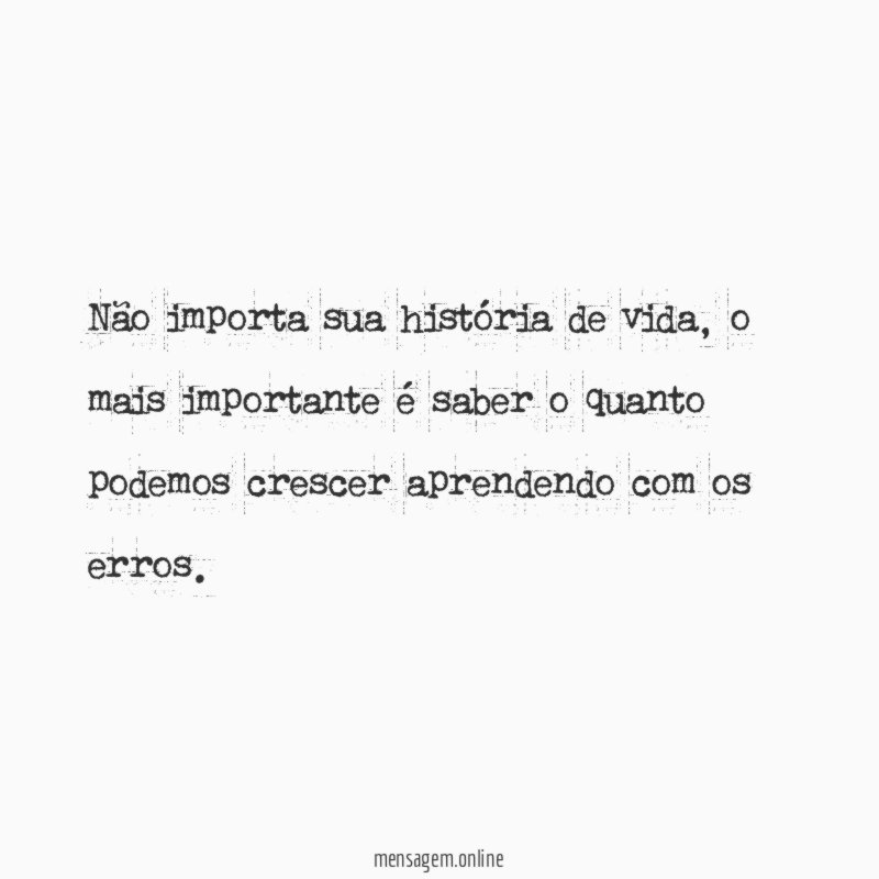 Não importa sua história de vida