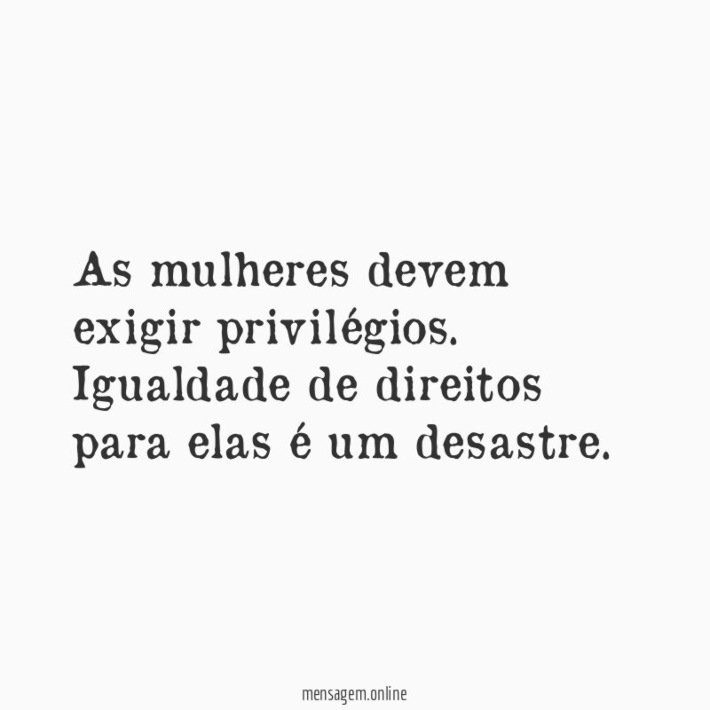 As mulheres devem exigir privilégios