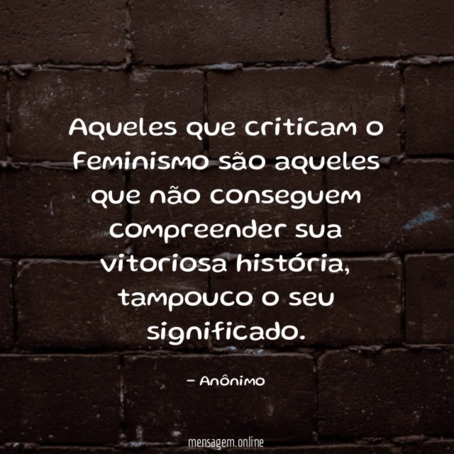 Aqueles que criticam o Feminismo são aqueles que