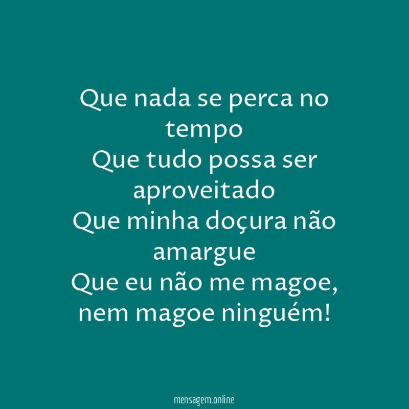 Que nada se perca no tempo Que tudo possa