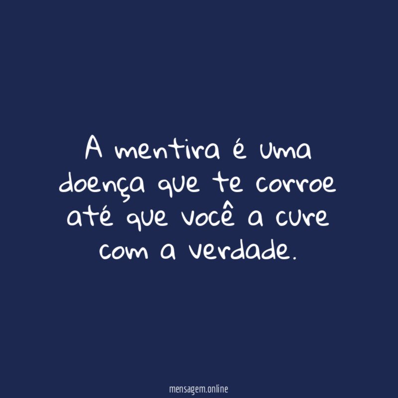 A mentira é uma doença que te corroe