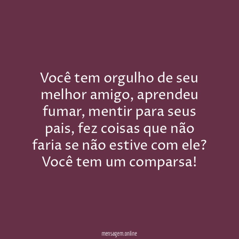 Você tem orgulho de seu melhor amigo