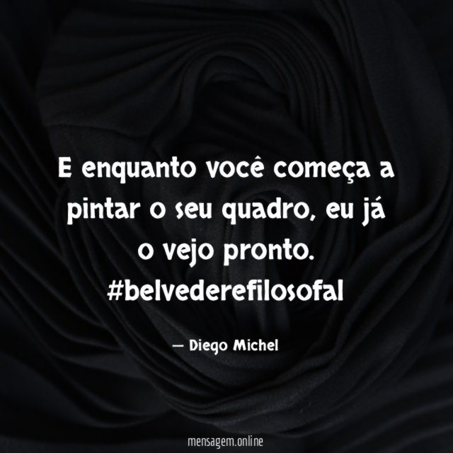 E enquanto você começa a pintar o seu quadro