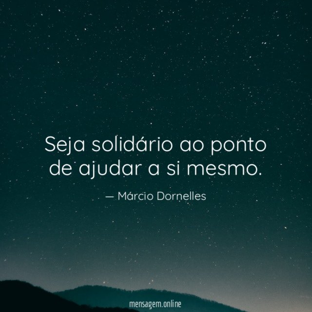Seja solidário ao ponto de ajudar a si mesmo