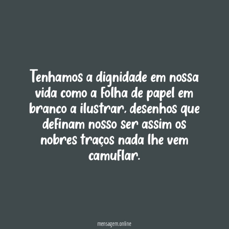 Tenhamos a dignidade em nossa vida como a