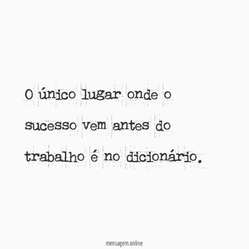 O único lugar onde o sucesso vem antes