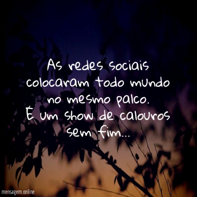 As redes sociais colocaram todo mundo no mesmo palco