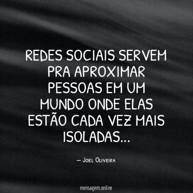 Redes sociais servem pra aproximar pessoas em um