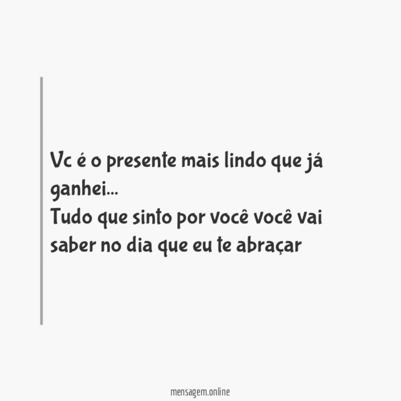 Vc é o presente mais lindo que já ganhei