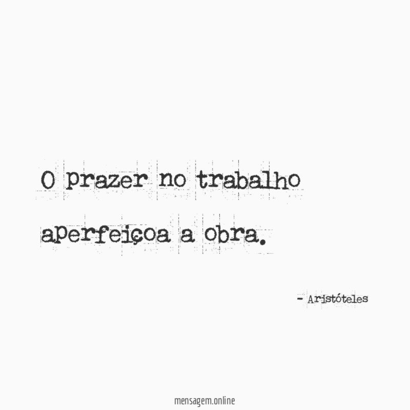 O prazer no trabalho aperfeiçoa a obra