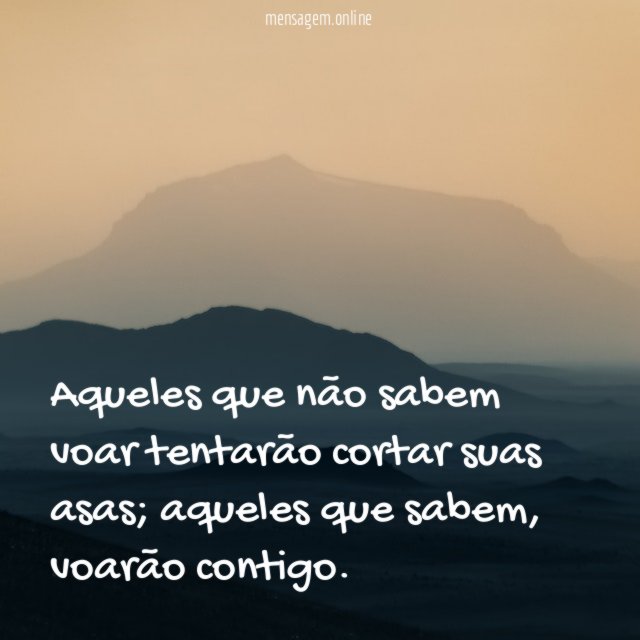 Aqueles que não sabem voar tentarão cortar suas asas