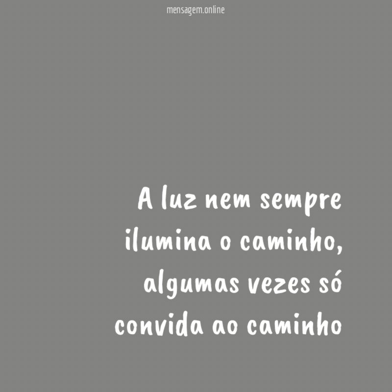 A luz nem sempre ilumina o caminho