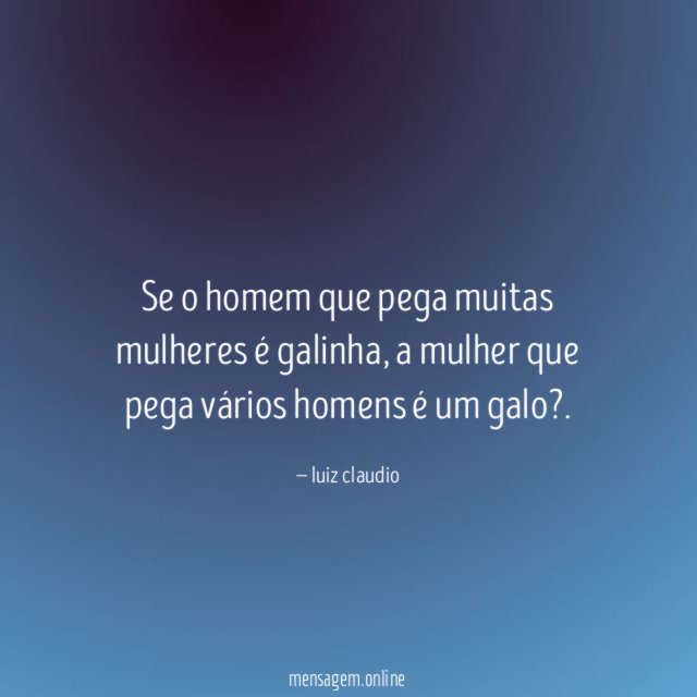 Se o homem que pega muitas mulheres é galinha