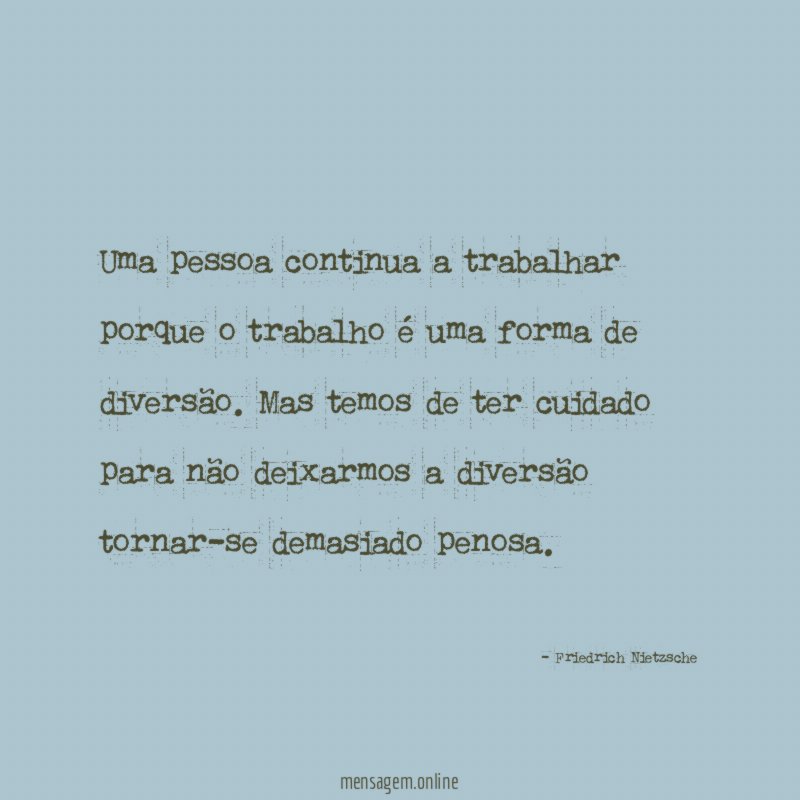 Uma pessoa continua a trabalhar porque o trabalho