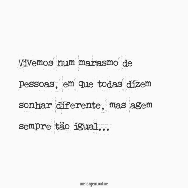 Vivemos num marasmo de pessoas