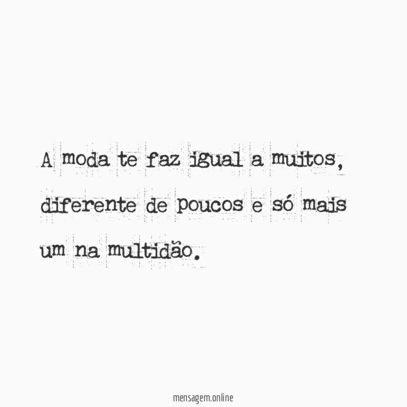 A moda te faz igual a muitos