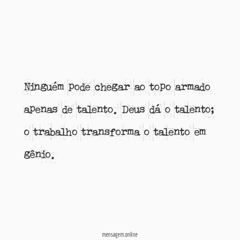 Ninguém pode chegar ao topo armado apenas de talento