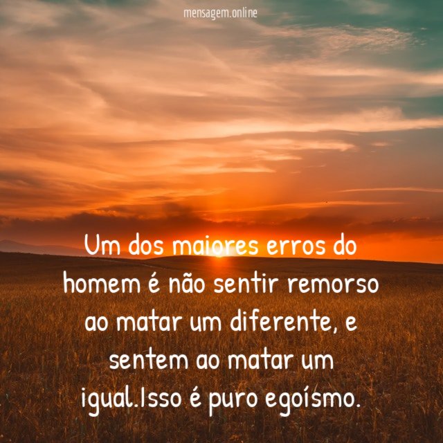 Um dos maiores erros do homem é não