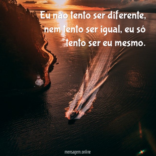 Eu não tento ser diferente