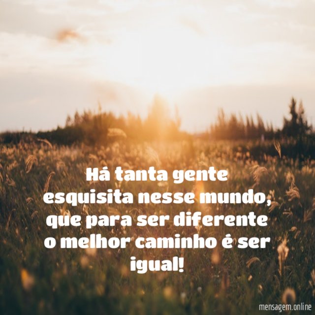 Há tanta gente esquisita nesse mundo