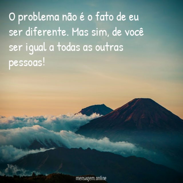 O problema não é o fato de eu ser diferente