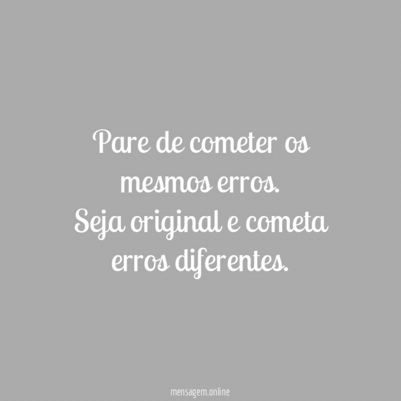 pare de cometer os mesmos erros