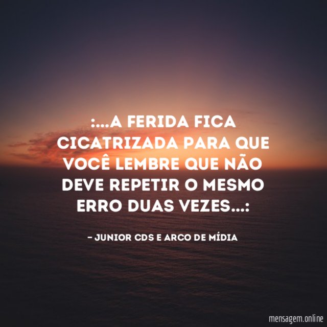 A ferida fica cicatrizada para que você lembre