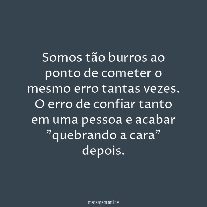 Somos tão burros ao ponto de cometer