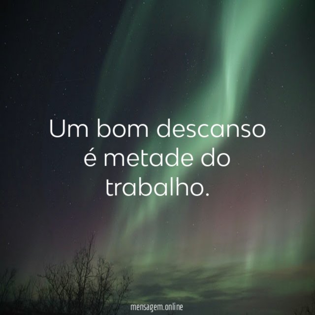 Um bom descanso é metade do trabalho