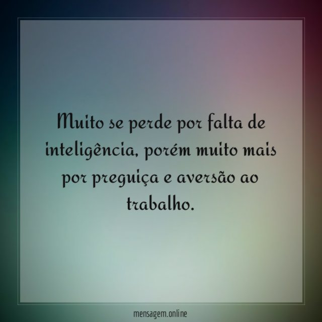 Muito se perde por falta de inteligência