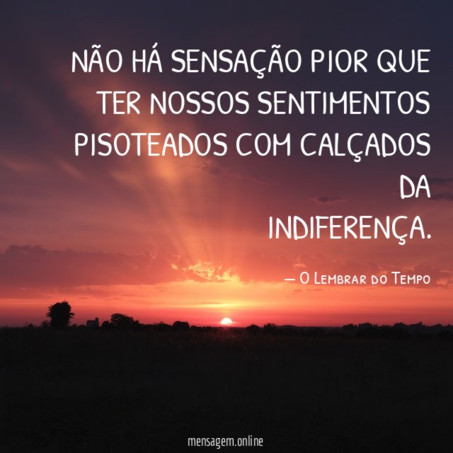 Não há sensação pior que ter nossos sentimentos