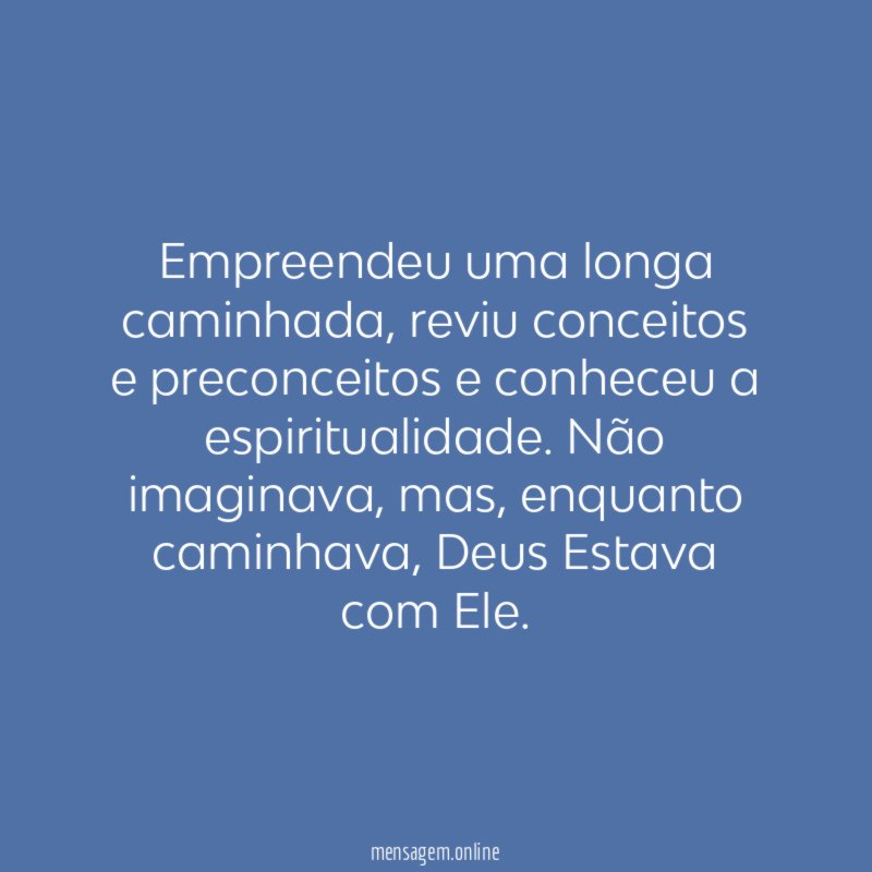 Empreendeu uma longa caminhada