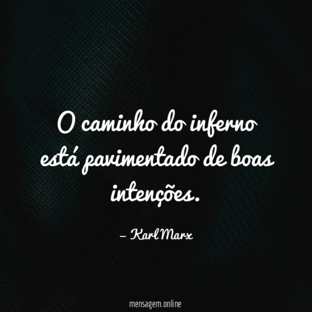 O caminho do inferno está pavimentado de boas intenções