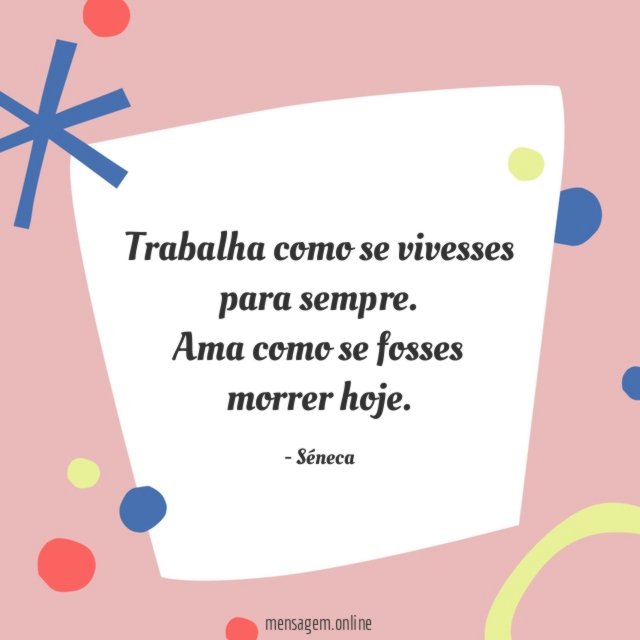 Trabalha como se vivesses para sempre