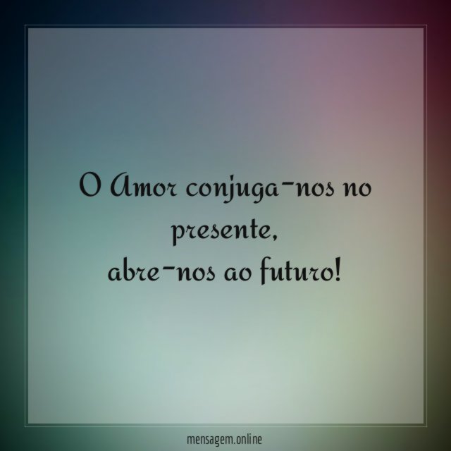 O Amor conjuga-nos no presente