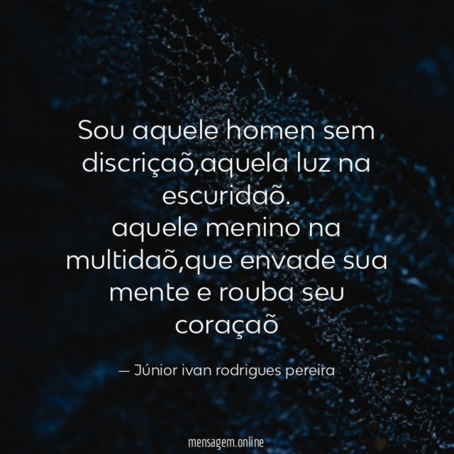 Sou aquele homen sem discriçaõ
