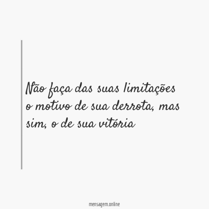 Não faça das suas limitações o motivo de