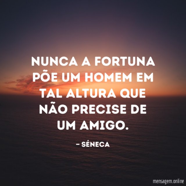 Nunca a fortuna põe um homem em tal