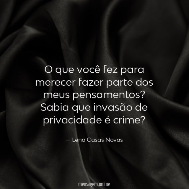 O que você fez para merecer fazer parte dos meus pensamentos?